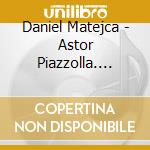 Daniel Matejca - Astor Piazzolla. Cafe 1930 - Daniel Matejca Martin cd