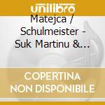 Matejca / Schulmeister - Suk Martinu & Fiser: Works For Violin & Pno cd