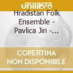 Hradistan Folk Ensemble - Pavlica Jiri - Zbojne Pisne Moravske - Moravian Outlaw Songs cd
