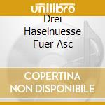 Drei Haselnuesse Fuer Asc cd musicale