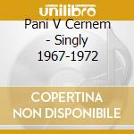 Pani V Cernem - Singly 1967-1972 cd musicale di Pani V Cernem