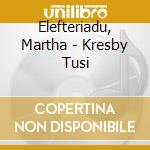Elefteriadu, Martha - Kresby Tusi cd musicale di Elefteriadu, Martha