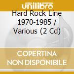 Hard Rock Line 1970-1985 / Various (2 Cd) cd musicale