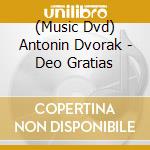 (Music Dvd) Antonin Dvorak - Deo Gratias cd