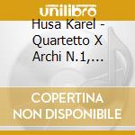 Husa Karel - Quartetto X Archi N.1, Variazioni X Pf E Trio D'archi, 5 Poemi X Quintetto Di Fi /prague String Trio & Wind Quintet cd musicale di Karel Husa