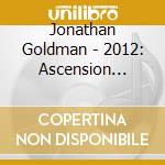 Jonathan Goldman - 2012: Ascension Harmonics cd musicale di Jonathan Goldman