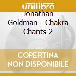 Jonathan Goldman - Chakra Chants 2 cd