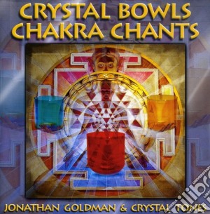 Jonathan Goldman - Crystal Bowls Chakra Chants cd musicale di Jonathan Goldman