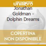 Jonathan Goldman - Dolphin Dreams cd musicale di Jonathan Goldman