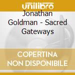 Jonathan Goldman - Sacred Gateways cd musicale di Jonathan Goldman