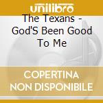 The Texans - God'S Been Good To Me cd