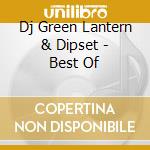 Dj Green Lantern & Dipset - Best Of cd musicale di DJ GREEN LANTERN & D