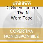 Dj Green Lantern - The N Word Tape cd