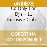 Cd Only For Dj's - 11 Exclusive Club Trax cd