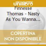 Finnesse Thomas - Nasty As You Wanna Be (Rose From The Concrete*Pt.1 cd