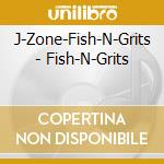 J-Zone-Fish-N-Grits - Fish-N-Grits cd