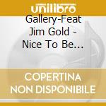 Gallery-Feat Jim Gold - Nice To Be With You cd musicale di Gallery