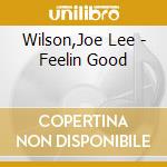 Wilson,Joe Lee - Feelin  Good cd musicale di Wilson,Joe Lee