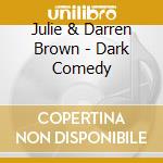 Julie & Darren Brown - Dark Comedy cd