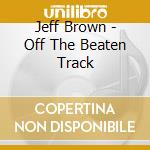 Jeff Brown - Off The Beaten Track cd