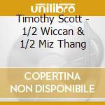 Timothy Scott - 1/2 Wiccan & 1/2 Miz Thang cd