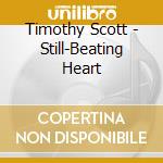 Timothy Scott - Still-Beating Heart cd musicale di Timothy Scott