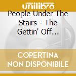 People Under The Stairs - The Gettin' Off Stage, Step 2 cd musicale di People Under The Stairs