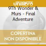9Th Wonder & Murs - Final Adventure cd musicale di 9Th Wonder & Murs