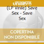(LP Vinile) Save Sex - Save Sex vinile