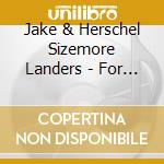 Jake & Herschel Sizemore Landers - For Old Times Sake cd musicale di Jake & Herschel Sizemore Landers
