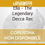 Ella - The Legendary Decca Rec cd musicale di FITZGERALD ELLA