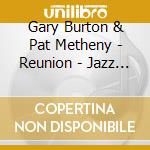 Gary Burton & Pat Metheny - Reunion - Jazz Collection cd