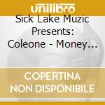 Sick Lake Muzic Presents: Coleone - Money Over Everything cd