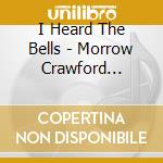 I Heard The Bells - Morrow Crawford Christmas cd