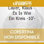 Layer, Klaus - Es Is Wie Ein Kreis -10'- cd