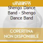 Shengo Dance Band - Shengo Dance Band cd musicale di Shengo Dance Band