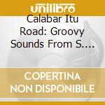 Calabar Itu Road: Groovy Sounds From S. Eastern Nigeria / Various (1972-1982) cd musicale di Artisti Vari