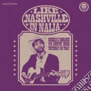 (LP Vinile) Like Nashville In Naija / Various (2 Lp) lp vinile di Artisti Vari