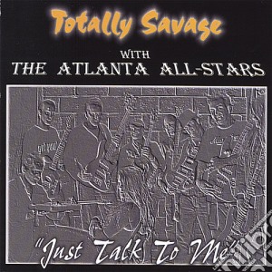 Totally Savage - Just Talk To Me cd musicale di Totally Savage