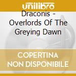 Draconis - Overlords Of The Greying Dawn cd