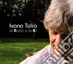 Ivano Tolio - Le Radici E Le Ali (2 Cd) cd