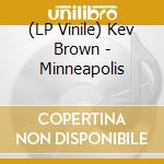 (LP Vinile) Kev Brown - Minneapolis lp vinile di Kev Brown