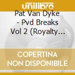 Pat Van Dyke - Pvd Breaks Vol 2 (Royalty Free Breaks) cd musicale di Pat Van Dyke