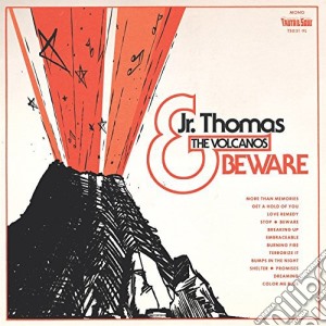 Jr. Thomas & the Volcanos - Beware cd musicale di Jr. Thomas & the Volcanos