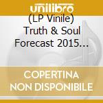(LP Vinile) Truth & Soul Forecast 2015 (10') vinile