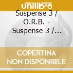 Suspense 3 / O.R.B. - Suspense 3 / O.R.B. cd musicale di Suspense 3 / O.R.B.