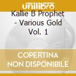 Kallie B Prophet - Various Gold Vol. 1 cd