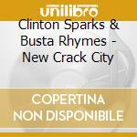 Clinton Sparks & Busta Rhymes - New Crack City cd musicale di Clinton Sparks & Busta Rhymes