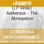 (LP Vinile) Aethereus - The Abnegation lp vinile di Aethereus