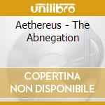 Aethereus - The Abnegation cd musicale di Aethereus